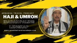 Ibadah Haji dan Umrah: Ibadah yang Super Lengkap